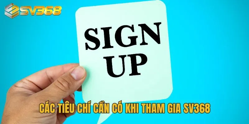 Các tiêu chí cần có khi tham gia SV368