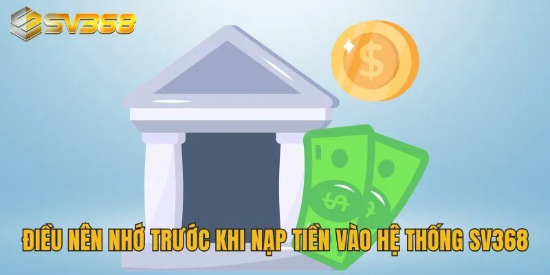 Điều nên nhớ trước khi nạp tiền vào hệ thống SV368