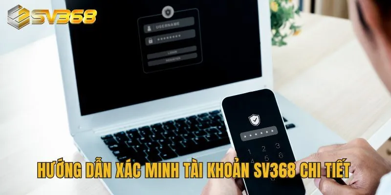 Câu Hỏi Thường Gặp Tại SV368 Được Giải Đáp Rõ Ràng Chi Tiết 5 Hướng dẫn xác minh tài khoản SV368 chi tiết