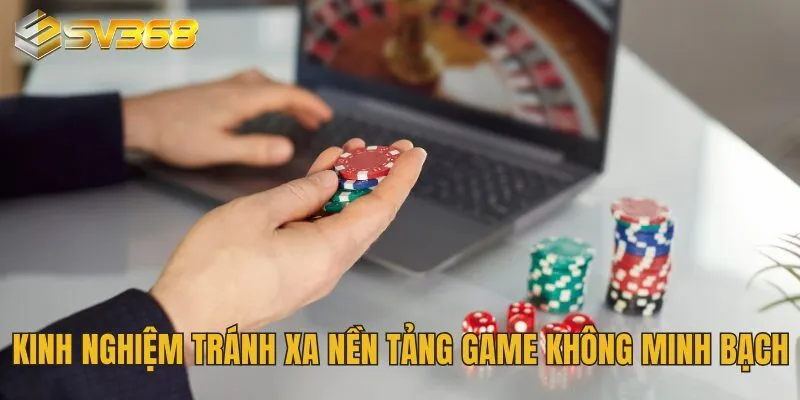 Kinh nghiệm tránh xa các nền tảng game không minh bạch