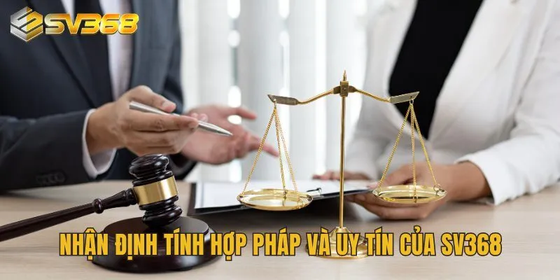 Nhận định tính hợp pháp và uy tín của SV368