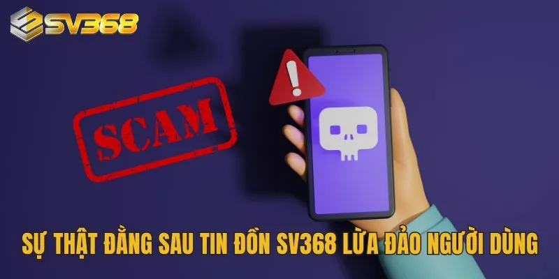 Sự thật đằng sau tin đồn SV368 lừa đảo người dùng